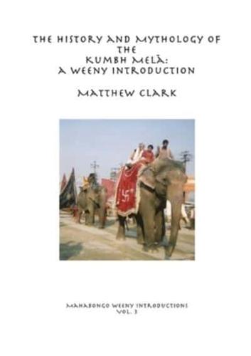 The History and Mythology of the Kumbh Melā: A Weeny Introduction