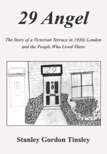 29 Angel: The Story of a Victorian Terrace in 1930s London and the People Who Lived There