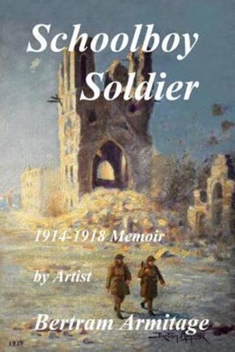 Schoolboy Soldier - 1914-1918 Memoir