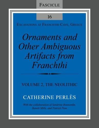 Ornaments and Other Ambiguous Artifacts from Franchthi. Volume 2 The Neolithic