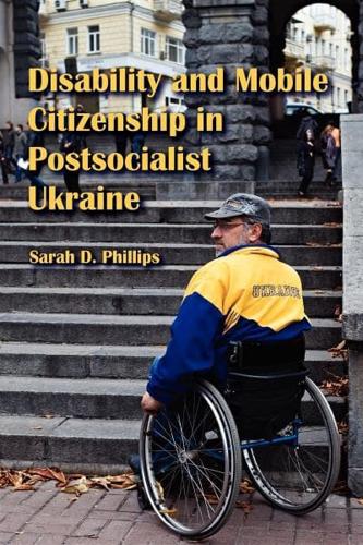 Disability and Mobile Citizenship in Postsocialist Ukraine