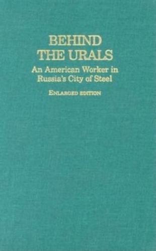 Behind the Urals - An American Worker in Russia's City of Steel New Edition