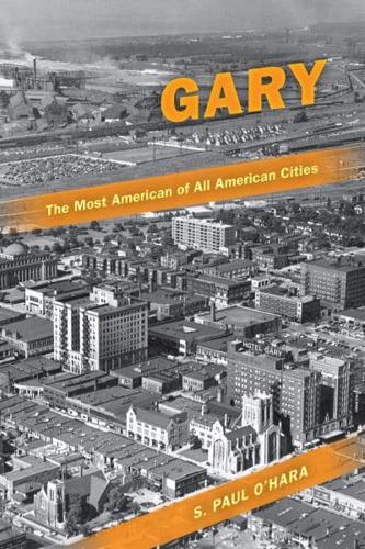 Gary, the Most American of All American Cities