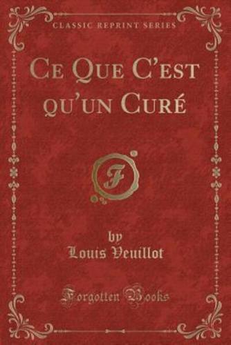 Ce Que c'Est Qu'un Curé (Classic Reprint)