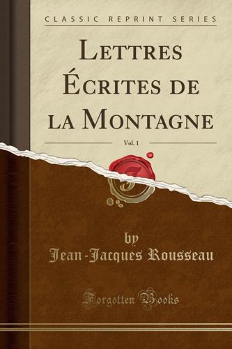 Lettres Écrites De La Montagne, Vol. 1 (Classic Reprint)