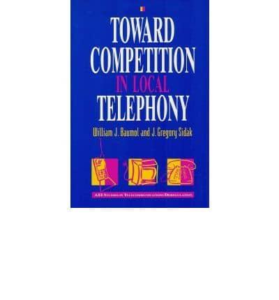 Toward Competition in Local Telephony