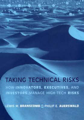 Taking Technical Risks : How Innovators, Executives, and Investors Manage High-Tech Risks