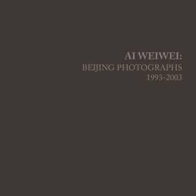 Ai Weiwei - Beijing Photographs 1993-2003