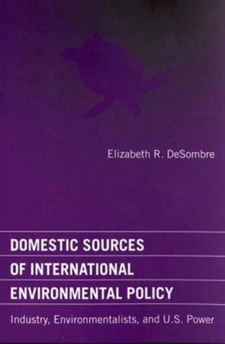 Domestic Sources of International Environmental Policy