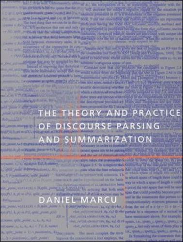 The Theory and Practice of Discourse Parsing and Summarization