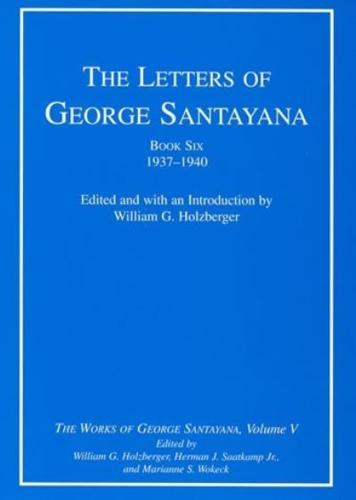 The Letters of George Santayana. Book 6 1937-1940