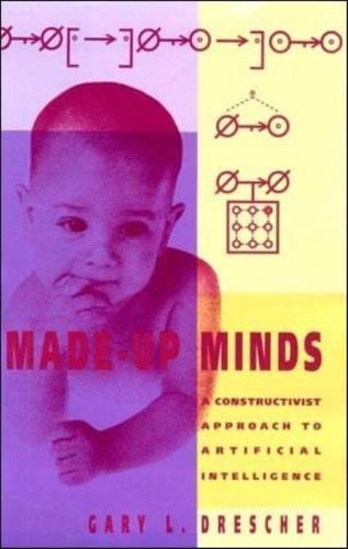 Made Up Minds - A Constructivist Approach to Artificial Intelligence