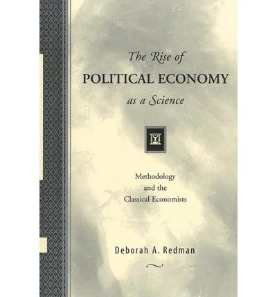 The Rise of Political Economy as a Science - Methodology and the Classical Economists