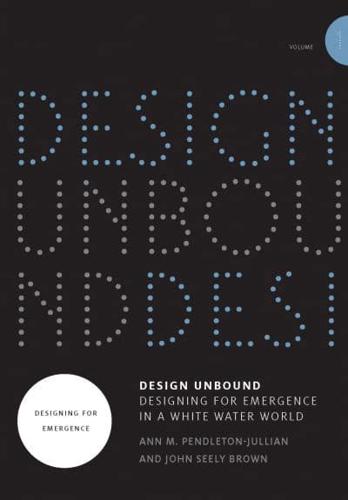 Design Unbound Volume 1 Designing for Emergence