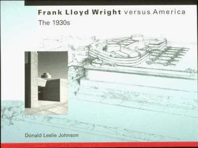 Frank Lloyd Wright Versus America - The 1930'S (Paper)