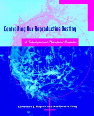 Controlling Our Reproductive Destiny - A Technological & Philosophical Perspective (Paper)