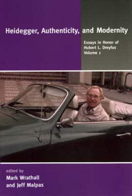 Essays in Honor of Hubert L. Dreyfus. Vol. 1 Heidegger, Authenticity, and Modernity