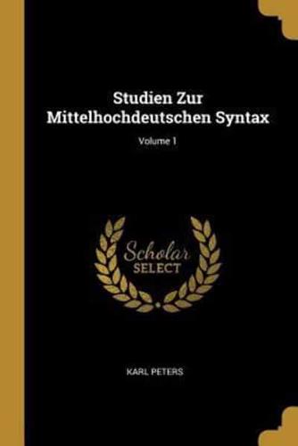 Studien Zur Mittelhochdeutschen Syntax; Volume 1