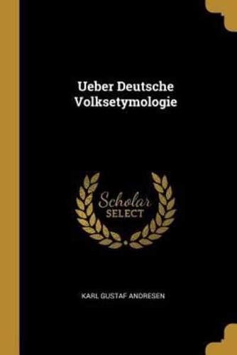 Ueber Deutsche Volksetymologie