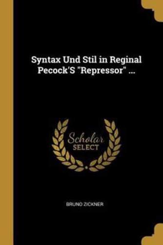 Syntax Und Stil in Reginal Pecock'S "Repressor" ...