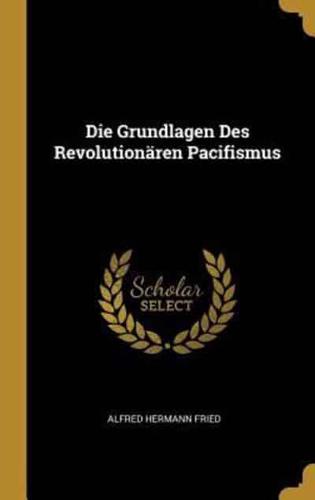 Die Grundlagen Des Revolutionären Pacifismus