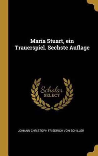 Maria Stuart, Ein Trauerspiel. Sechste Auflage