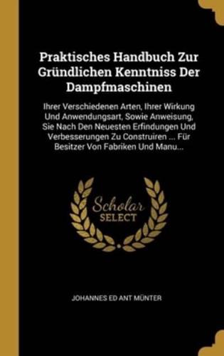 Praktisches Handbuch Zur Gründlichen Kenntniss Der Dampfmaschinen