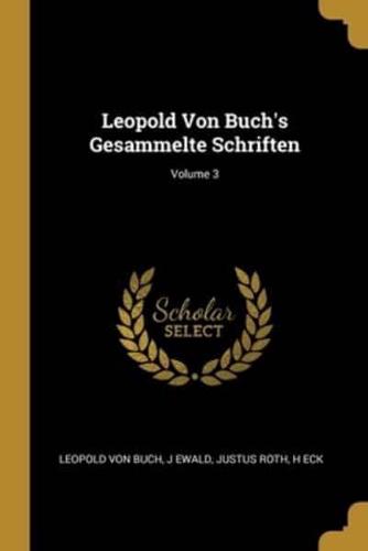 Leopold Von Buch's Gesammelte Schriften; Volume 3