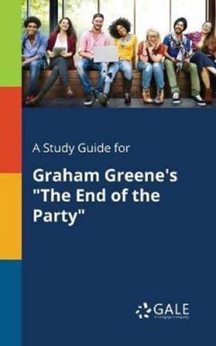 A Study Guide for Graham Greene's "The End of the Party"