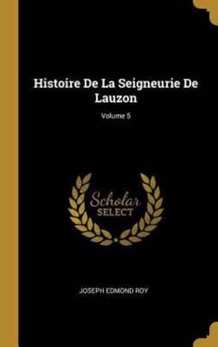 Histoire De La Seigneurie De Lauzon; Volume 5