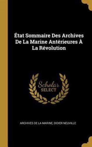 État Sommaire Des Archives De La Marine Antérieures À La Révolution