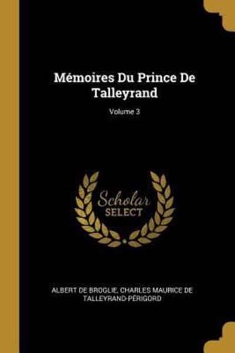 Mémoires Du Prince De Talleyrand; Volume 3