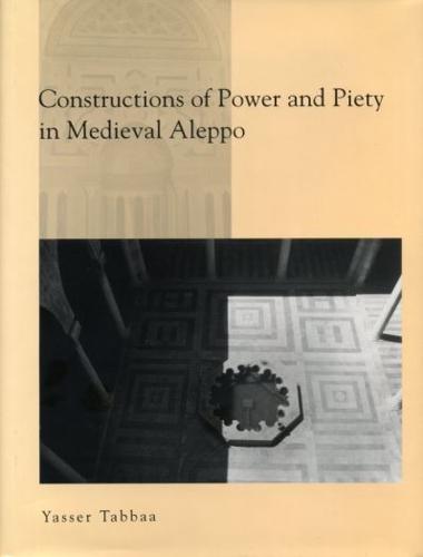 Constructions of Power and Piety in Medieval Aleppo