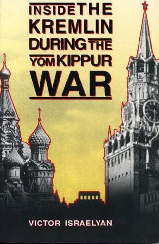 Inside the Kremlin During the Yom Kippur War