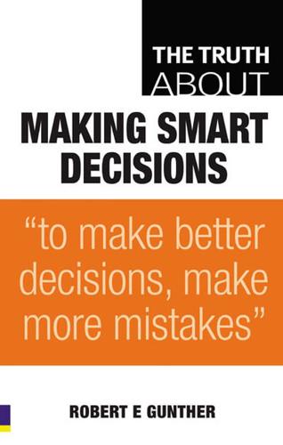 The Truth About Making Smart Decisions