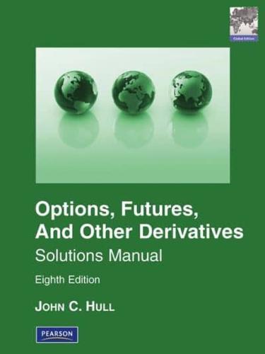 Options, Futures, and Other Derivatives, Eighth Edition, Global Edition. Solutions Manual
