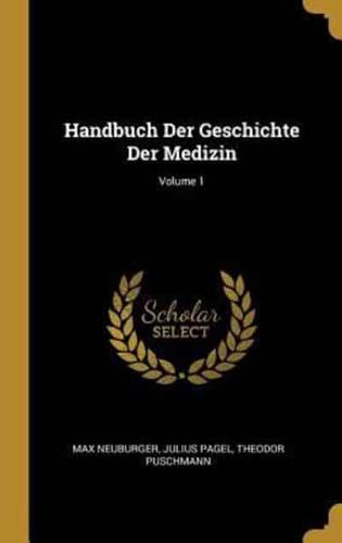 Handbuch Der Geschichte Der Medizin; Volume 1