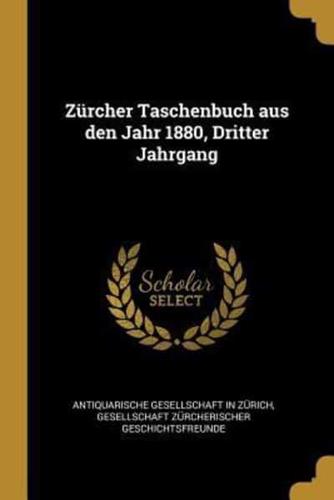 Zürcher Taschenbuch Aus Den Jahr 1880, Dritter Jahrgang