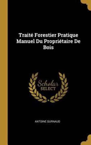 Traité Forestier Pratique Manuel Du Propriétaire De Bois