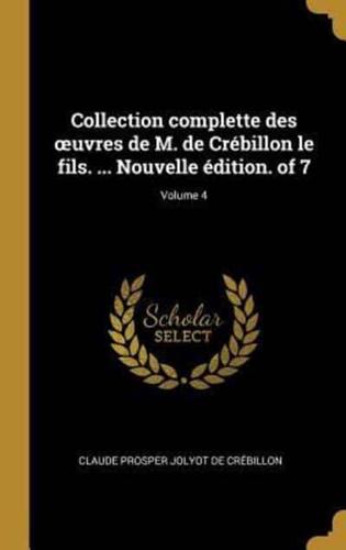 Collection Complette Des Oeuvres De M. De Crébillon Le Fils. ... Nouvelle Édition. Of 7; Volume 4