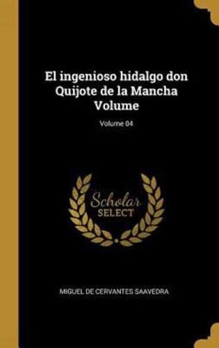 El Ingenioso Hidalgo Don Quijote De La Mancha Volume; Volume 04