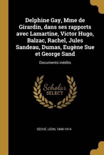 Delphine Gay, Mme De Girardin, Dans Ses Rapports Avec Lamartine, Victor Hugo, Balzac, Rachel, Jules Sandeau, Dumas, Eugène Sue Et George Sand