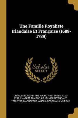 Une Famille Royaliste Irlandaise Et Française (1689-1789)