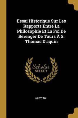 Essai Historique Sur Les Rapports Entre La Philosophie Et La Foi De Bérenger De Tours À S. Thomas D'aquin