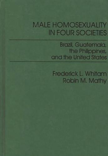 Male Homosexuality in Four Societies: Brazil, Guatemala, the Philippines, and the United States