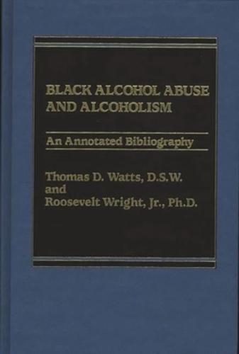 Black Alcohol Abuse and Alcoholism: An Annotated Bibliography