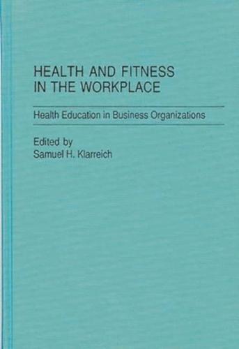 Health and Fitness in the Workplace: Health Education in Business Organizations
