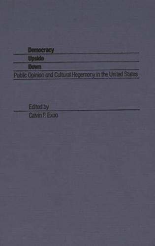 Democracy Upside Down: Public Opinion and Cultural Hegemony in the United States