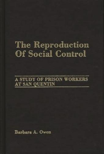 The Reproduction of Social Control: A Study of Prison Workers at San Quentin