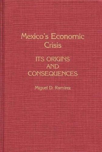Mexico's Economic Crisis: Its Origins and Consequences